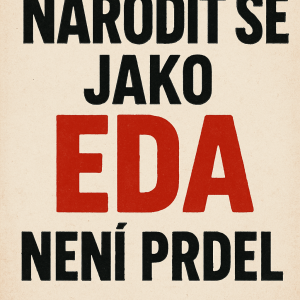 Narodit se jako Eda není prdel