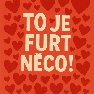 Napiš to je furt něco! A k tomu spousty srdicek