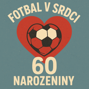 Fotbal v srdci. Má 60. Narozeniny, tak něco na tento motiv.