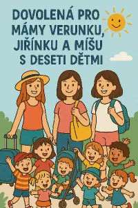 Týmovy návrh pro mámy Verunku, Jiřinku a Míšu na dovolenou s deseti dětmi