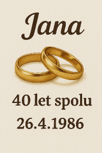 Jméno Jana, obrázek svatebních prstýnku, datum 26.4.1986 a tech 40 let spolu