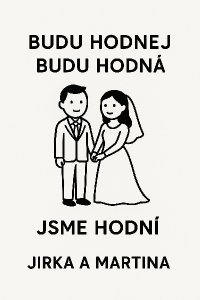 vytvor minimalisticky obrazek, ke svatbe Jirky a Martiny...neco ve stylu...BUDU HODNEJ, BUDU HODNA, JSEM HODNEJ/HODNA