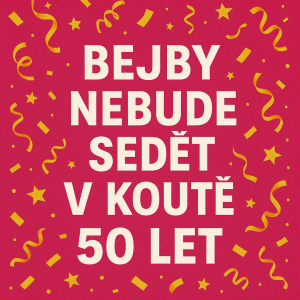 Bejby nebude sedět v koutě50 let