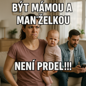 Být mámou a manželkou není prdel!!!