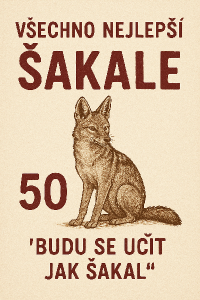 přání k 50. narozeninám, přezdívka oslavence je Šakal, jeho slavný výrok z dob studií byl "budu se učit jak šakal“