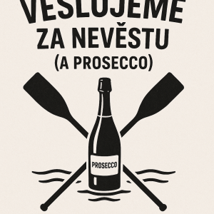 Nápis veslujeme za nevěstu (a prosecco) a pod tím dvě zkřížená vesla na vodě a lahev proseccca na rozlucku se svobodou