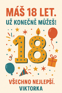 MÁŠ 18 LET. UŽ KONEČNĚ MŮŽEŠ! VŠECHNO NEJLEPŠÍ. VIKTORKA