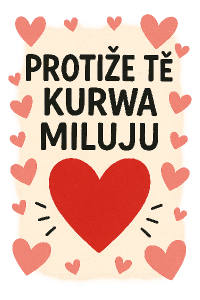 Zamilovaný motiv se srdíčkem a nápisem: protože tě kurwa miluju