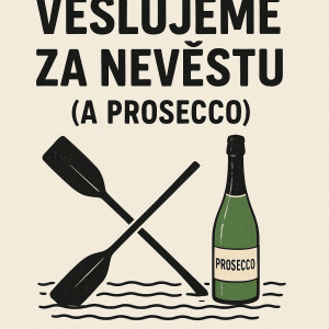 Nápis veslujeme za nevěstu (a prosecco) a pod tím dvě zkřížená vesla na vodě a lahev proseccca u toho
