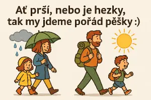 Ať prší , nebo je hezky , tak my jdeme pořád pěšky (: