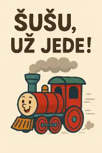 na obrazku by mel byt krasne vtipne zobrazen text: Šušu, už jede!