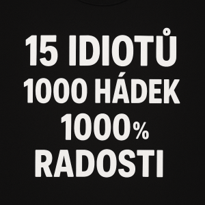 udelej mi motiv na tricko aby tam bylo napsene 15 idiotů 1000 hádek 100% radosti