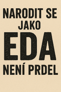 Narodit se jako Eda není prdel