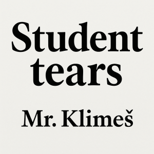 Elegantní tučný nápis Student tears a pod tím menší nápis Mr. Klimeš