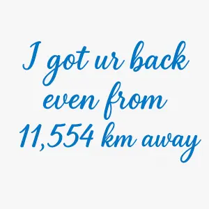 První řádek větší "I got ur back", druhý "even from 11,554 km away". Font lemon tuesday, zarovnáno doprava. 0081cc barva