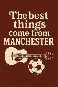 "The best things come from Manchester" zajímavým písmem a pod tím obrázek kytary a fotbalového míče