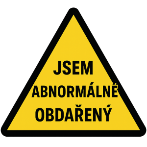 výstražná značka s nápisem: JSEM ABNORMÁLNĚ OBDAŘENÝ