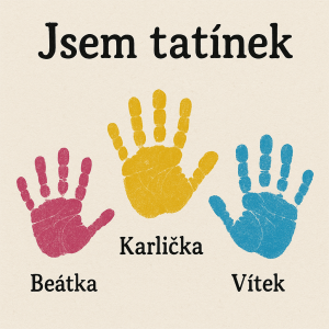 nadpis Jsem tatínek a pod ním obtisk tři dětských dlani se jmény Beátka Karlička Víteček.
