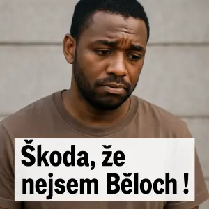 Škoda, že nejsem Běloch !