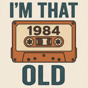 Nevrhni nápis a obrázek s textem "I'm that old" pro narozeného v roce 1984