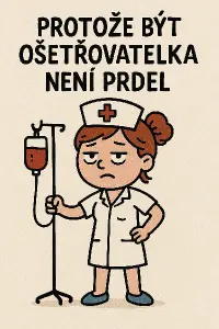 Postavička ošetřovatelky d textem protože být ošetřovatelka není prdel