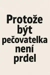 Prosím nápis " protože být pečovatelka není prdel"