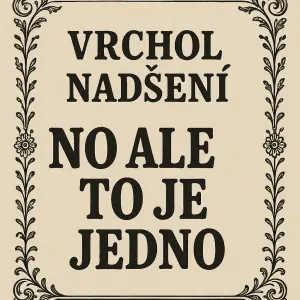 Text above graph: "VRCHOL NADŠENÍ". Large bold vintage text at the bottom: "no ale to je jedno". Ornamental border