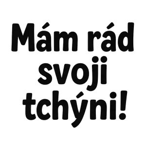 text: Mám rád svoji tchyňu!styl: bez pozadi, vtipny text na vice radkuvelikost: pres prsa