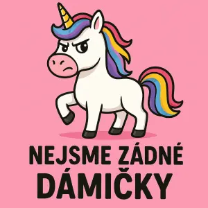 Jednorožec a nápis Nejsme žádné dámičky