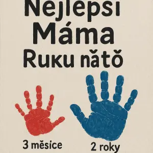 bude npsáno na jednotlivých řádcích:NejlepšíMámaNa světěRuku na to(tady budou obtisklé dětské ruce 3měsíce a 2 roky