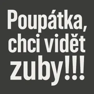 text Poupátka, chci vidět zuby!!! - moderní nápis