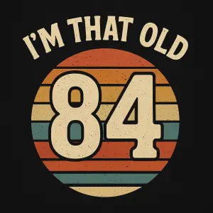 Navrhni nápis a obrázek s textem "I'm that old" pro narozeného v roce 1984, bez letopočtu