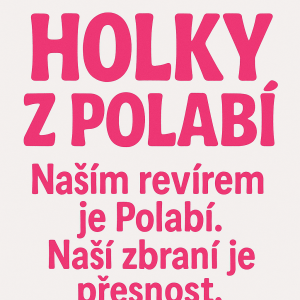 HOLKY Z POLABÍ (rozverný font, veliké, v barvě sytě růžové) Naším revírem je Polabí. Naší zbraní je přesnost.