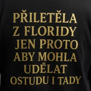 Ted mi vytvoř zlatým písmem text na záda PŘILETĚLA Z FLORIDY JEN PROTO ABY MOHLA UDĚLAT OSTUDU I TADY