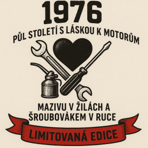 1976 Půl století s láskou k motorům, mazivu v žilách a šroubovákem v ruce. LIMITOVANÁ EDICE na stuze s konci