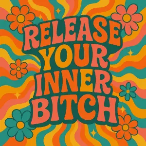 Chci napis release your inner BITCHES, ale prosim udelej ho "groovy", dopamine style