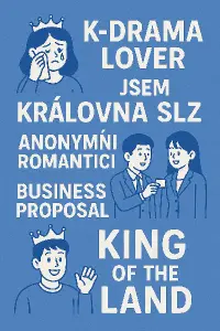 Něco vtipného pro milovníka k-drama v modré barvě.Královna slz, anonymní romantici, business proposal, king od the land
