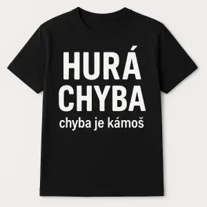 Vytvoř mi návrh trička s nápisem "HURÁ CHYBA" a pod tím "chyba je kámoš"