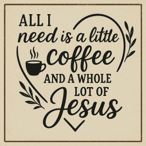 text: All I need is a little coffee and a whole lot of Jesusjemný rámeček asymetrické srdce přes text zrno a lístky