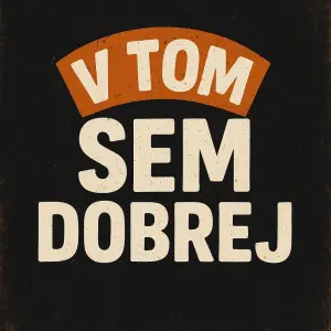V tom sem dobrej