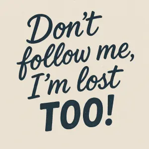 Chtela bych hezky Napis: dont follow me, I am lost too!