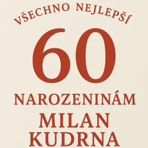 přání k 60 tým narozeninám pro Milan Kudrna