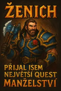 ve stylu World of Warcraft nápis Ženich a postavu hrdiny. Dál text: přijal jsem největší quest: Manželství