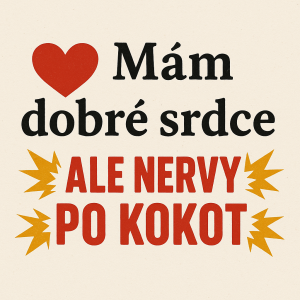 Tento nápis: ❤️ Mám dobré srdce,? ale nervy po kokot.