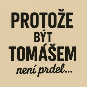 Text na třetinku : PROTOŽE BÝT TOMÁŠEM není prdel…