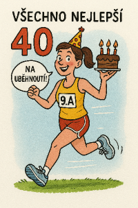 Naše paní učitelka slaví 40 a ráda běhá a má smysl pro humor a jsme 9.A
