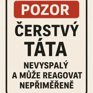 tahle věta bez obrázku: Pozor: Čerstvý táta. Nevyspalý a může reagovat nepřiměřeně.