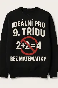 něco co bude ideální pro 9. třídu příští rok (ta třída není moc chytrá) bez matematiky na mikinu