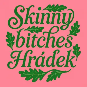 Nápis Skinny bitches Hrádek ozdobným písmem a do písma zakomponovat Dubové listyZelená a růžová barva