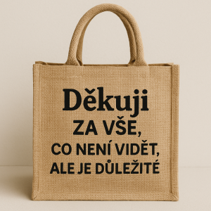 Text na jutovou tašku: Děkuji za vše, co není vidět, ale je důležité.